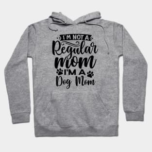 I'm not a regular mom I'm a dog mom| dogs; dog mom; dog mom gift; dog lover; dog lover gift; dog mommy; dog mom life; dog owner gift Hoodie